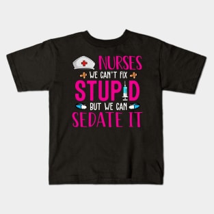 Nurses We Can't Fix Stupid But We Can Sedate It Kids T-Shirt